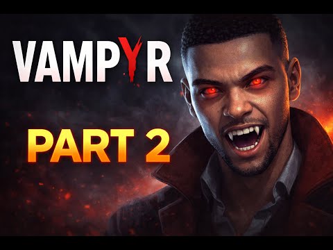 Vampyr Full Gameplay – Part 2 | No Commentary