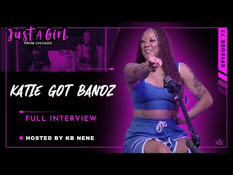 Katie Got Bandz | Ep73 | Just A Girl From Chicago Podcast | Hosted by KB Nene