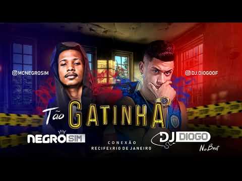 🔵 NEGRO SIM E DJ DIOGO NO BEAT  - TÃO GATINHA