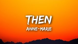 Anne-Marie - Then (Lyrics / Lyrics Video)