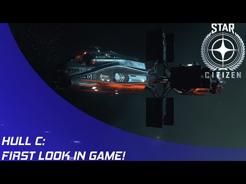 Star Citizen: Hull C - First In Game Look!