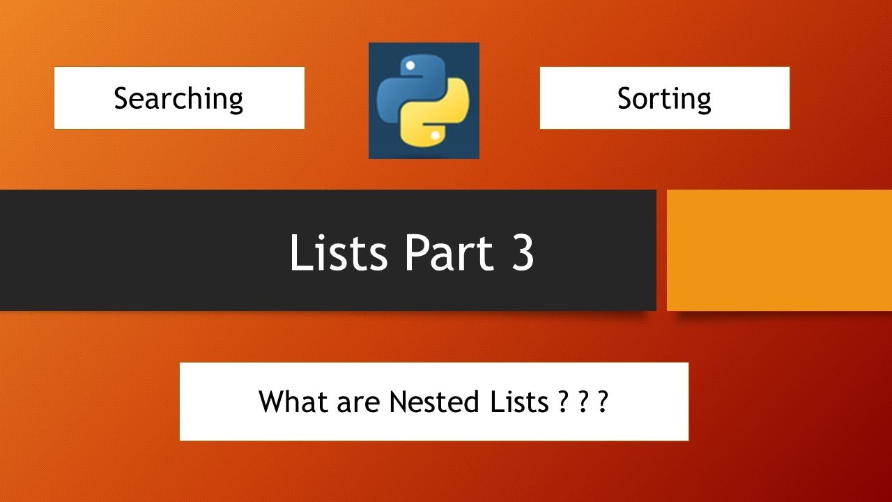Python Tutorials - List searching , Sorting and Nested Lists