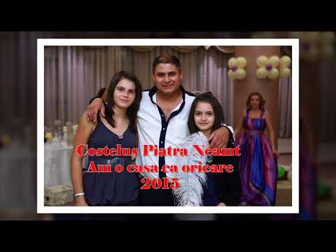 Costelus Piatra Neamt   Am o casa ca oricare 2015