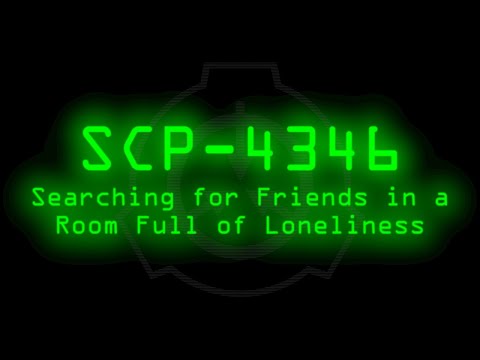 SCP-4346 - Searching for Friends in a Room Full of Loneliness