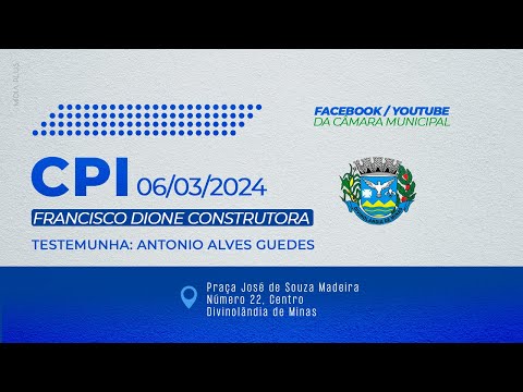 CPI da Francisco Dione Construtora Ltda | 06/03/2024 | Oitiva de testemunhas