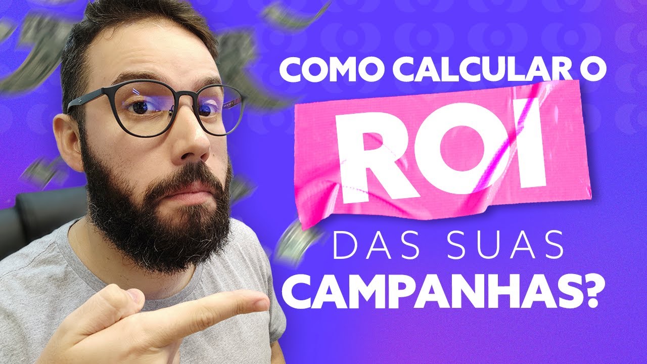COMO CALCULAR O ROI DAS SUAS CAMPANHAS?