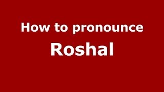 How to pronounce Roshal