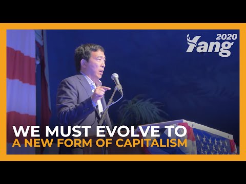 Andrew Yang's Pitch to America - We Must Evolve to a New Form of Capitalism