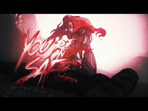 You're not safe® (AMV-IRL/FLOW EDIT)