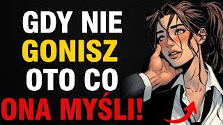 Oto Co Myśli Kobieta, Gdy Przestajesz Za Nią Uganiać Się | Psychologia Kobiet | Stoicyzm