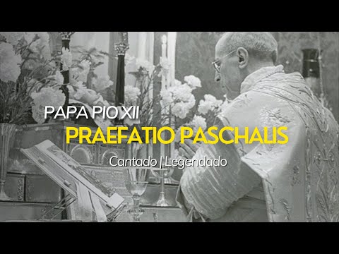 PREFÁCIO da Páscoa  | Cantado por Pio XII  | Praefatio Paschalis  |  Legendado
