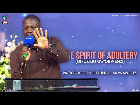 THE SPIRIT OF ADULTERY (OMUZIMU GW'OBWENZI) | PASTOR JOSEPH BUYUNGO MUWANGUZI | FOGIM