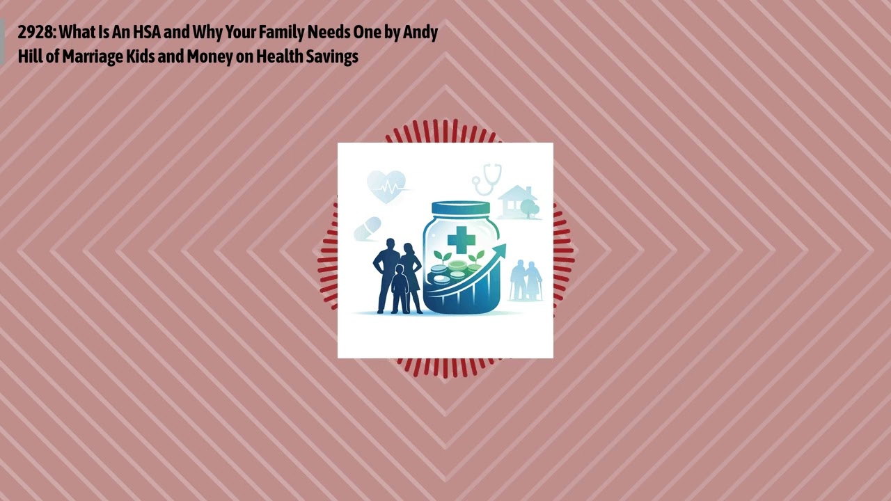 2928: What Is An HSA and Why Your Family Needs One by Andy Hill of Marriage Kids and Money on...