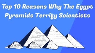 Top 10 Reasons Why The Egypt Pyramids Terrify Scientists