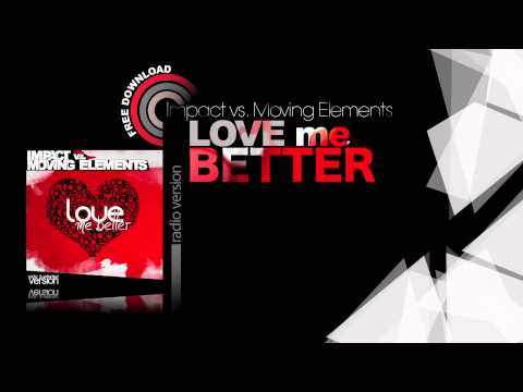 Impact vs. Moving Elements - Love me better (radio version)