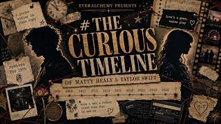 The Curious Timeline of Matty Healy and Taylor Swift Part 1- Presented by EverAlchemy