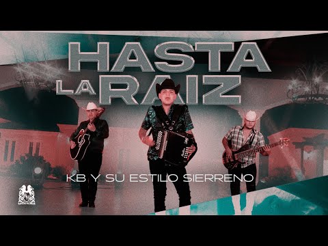 KB y Su Estilo Sierreño - Hasta La Raiz [Official Video]