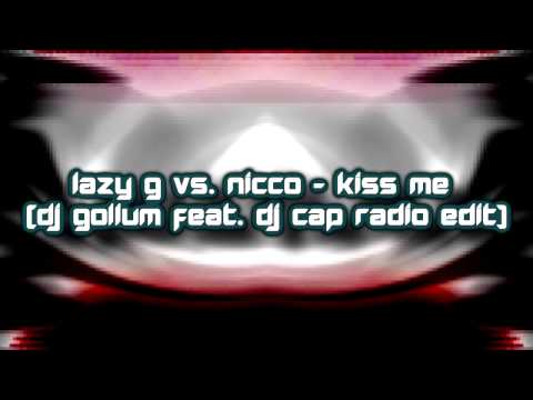 Lazy G Vs. Nicco - Kiss Me (DJ Gollum Feat. DJ Cap Radio Edit) [2015]
