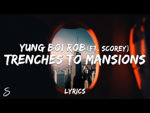 Yung Boi Rob - Trenches to Mansions (Lyrics) ft. Scorey