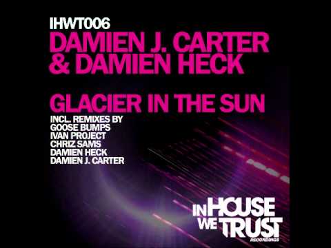 Damien J. Carter & Damien Heck 'Glacier In The Sun' - Goose Bumps Radio Mix