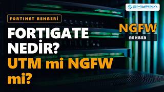 Fortinet FortiGate Nedir? UTM ve NGFW Rehberi