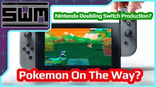 Nintendo Doubling Production On The Switch! Pokemon Coming?