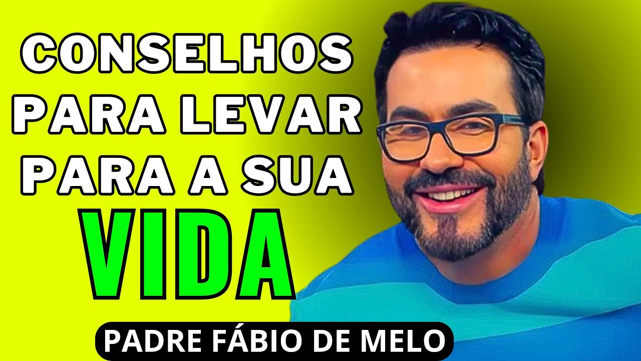 ESSES CONSELHOS PODEM MUDAR A SUA VIDA - PADRE FÁBIO DE MELO