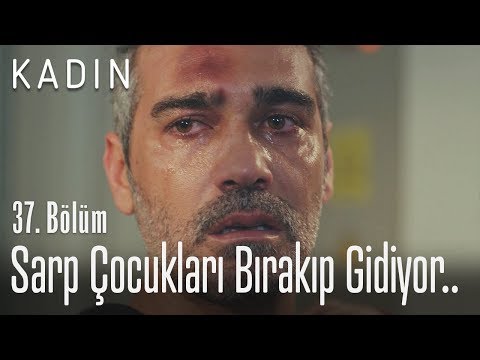Sarp çocukları bırakıp gidiyor.. - Kadın 37. Bölüm