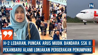 H-2 Lebaran, Puncak Arus Mudik Bandara SSK II Pekanbaru Alami Lonjakan Pergerakan Penumpang