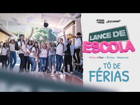 [LANCE DE ESCOLA 06] Tô de Férias - Kysha e Mine, Stefan Baby, Argentino