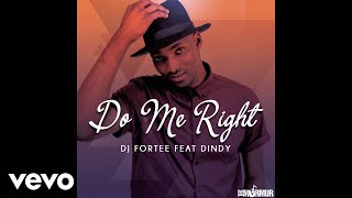 DJ Fortee - Do Me Right ft. Dindy