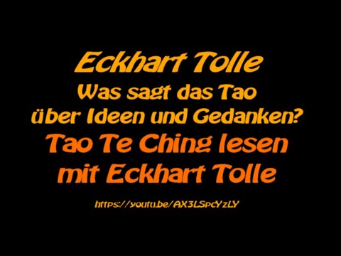 Eckhart Tolle erklärt das Tao te King / tao te ching zum Thema Ideen und Gedanken