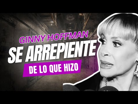 GINNY HOFFMAN ASEGURA ESTAR ARREPENTIDA DE LO QUE HIZO