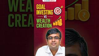 Difference - Goal based Investing vs Wealth Creation