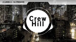 2 LOVIN U - DJ Premier | Crew Hill