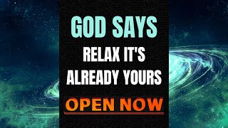 God Says: RELAX IT'S ALREADY YOURS | God's Message | A Powerful Reminder of His Love & Promises