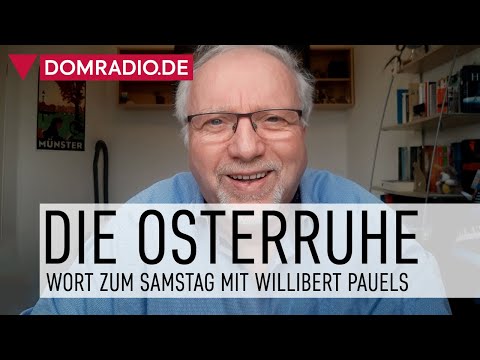 Willibert Pauels Wort zum Samstag - Die Osterruhe
