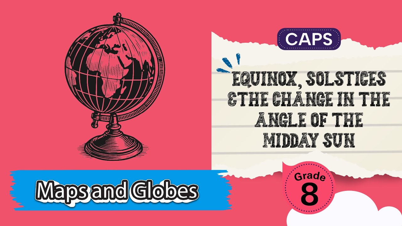 Equinox, Solstices and the Change in the Angle of the Midday Sun