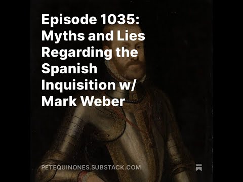 Episode 1035: Myths and Lies Regarding the Spanish Inquisition w/ Mark Weber