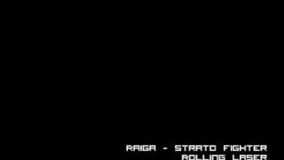 Raiga - Strato Fighter: &quot;Rolling Laser&quot;
