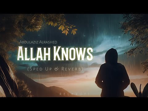 Abdulaziz Alrashed - Allah Knows (الله يعلم) - (Sped Up & Reverb)