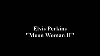 Moon Woman II - Elvis Perkins