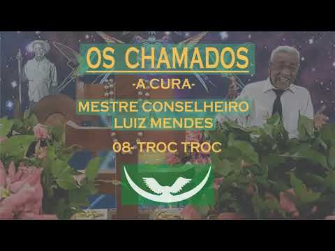 08- TROC TROC - MESTRE CONSELHEIRO LUIZ MENDES (A CURA)