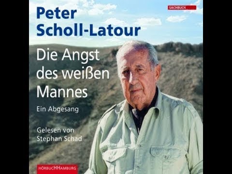 Peter Scholl Latour - Die Angst des weißen Mannes: Ein Abgesang