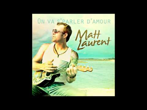 Matt Laurent - On Va S'parler D'amour