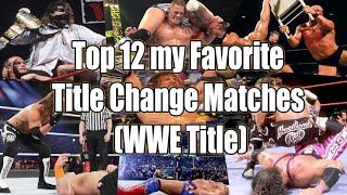 Top 12 my Favorite WWE Title Change Matches (WWE Title)