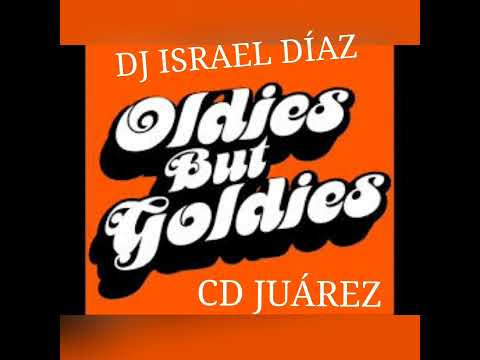 oldies but goodies MIX DJ ISRAEL DÍAZ CD JUÁREZ