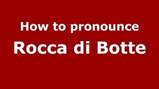 How to pronounce Rocca Di Botte