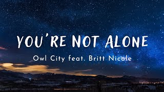 You&#39;re Not Alone - Owl City feat. Britt Nicole | Lyrics
