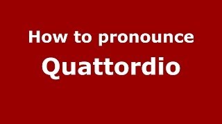How to pronounce Quattordio